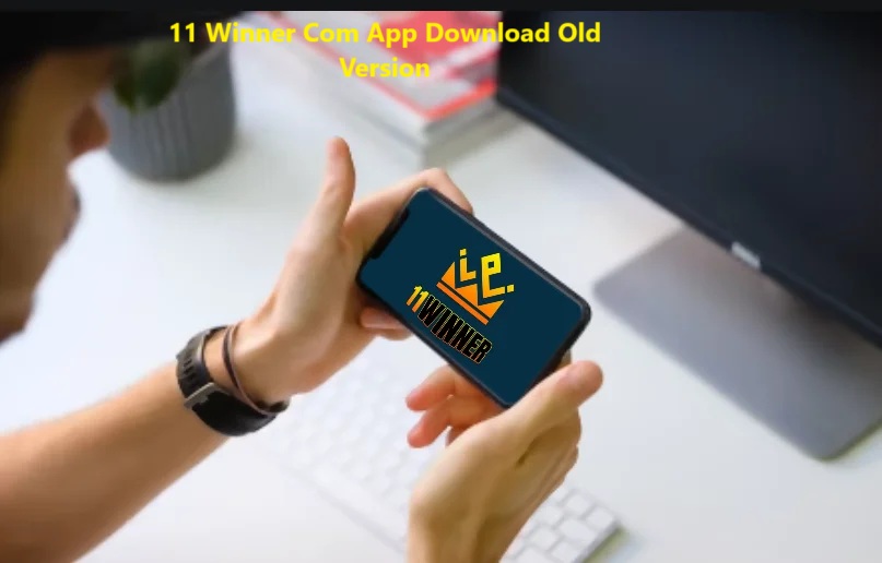 11 Winner Com App Download Old Version