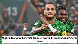 Nigeria National Football Team and the South Africa National Soccer Team